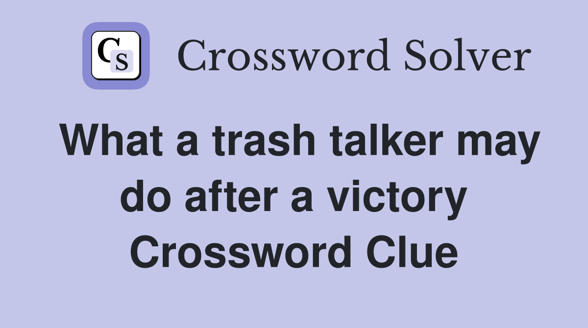 What a trash talker may do after a victory Crossword Clue