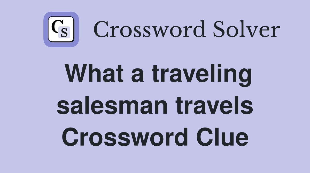 What a traveling salesman travels Crossword Clue
