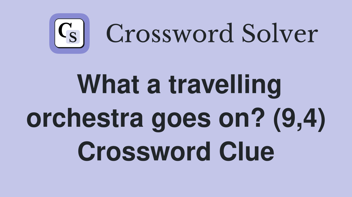 What a travelling orchestra goes on? (9,4) Crossword Clue