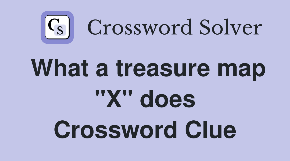 What a treasure map "X" does Crossword Clue