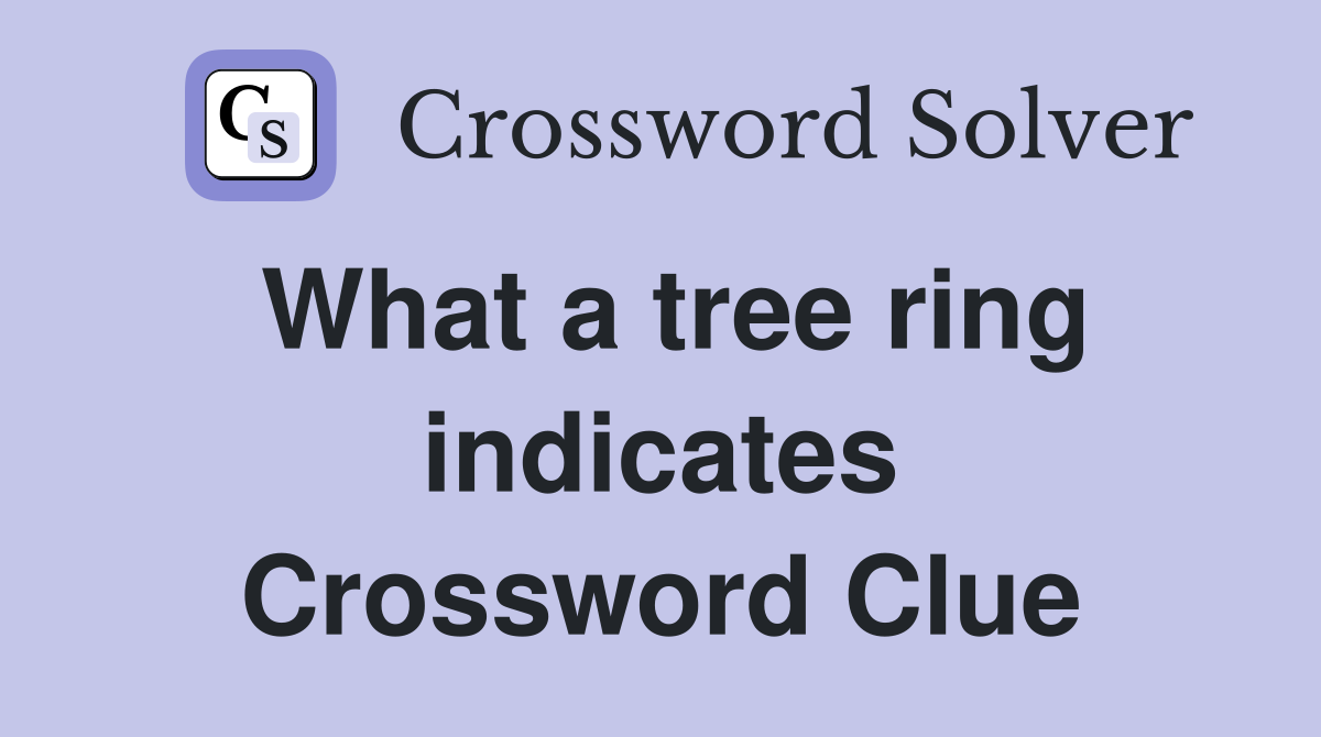 What a tree ring indicates Crossword Clue