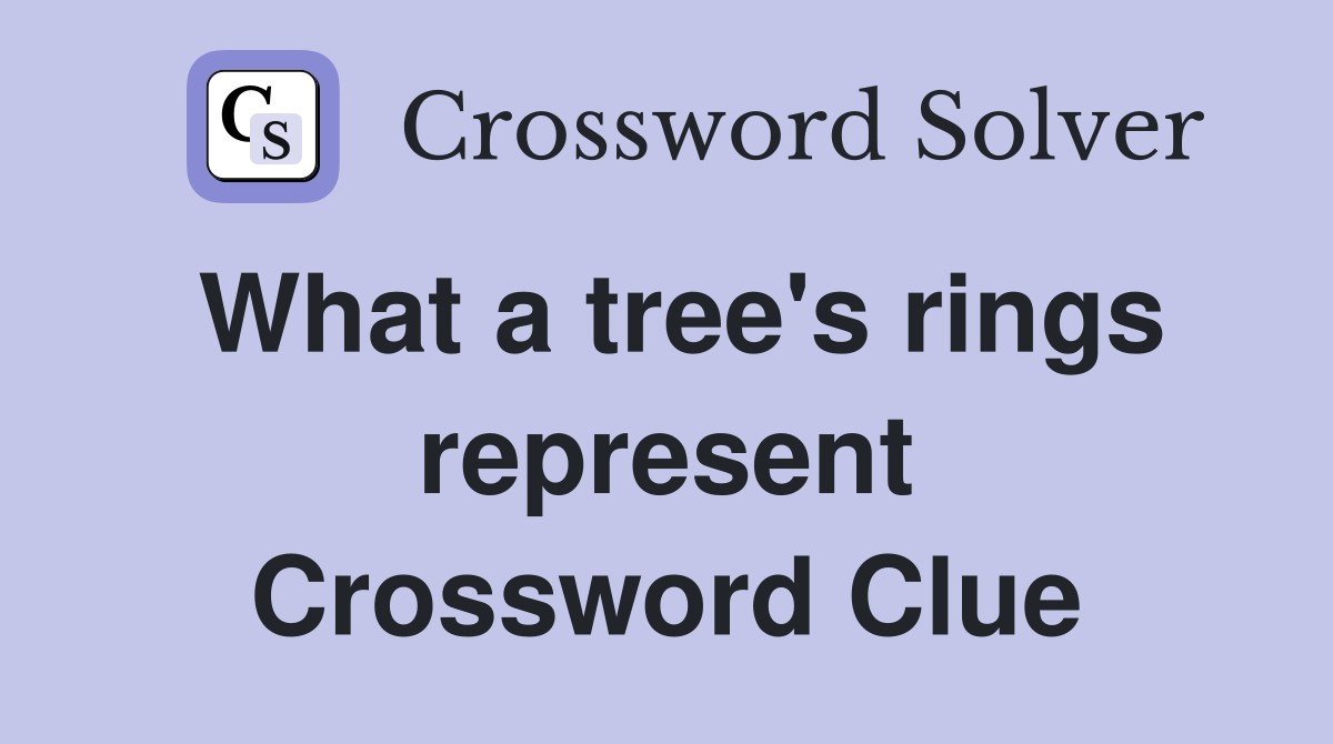 What a tree's rings represent Crossword Clue
