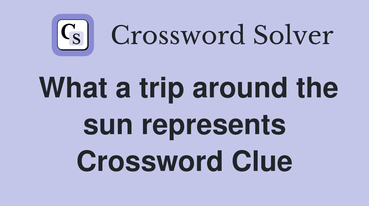What a trip around the sun represents Crossword Clue