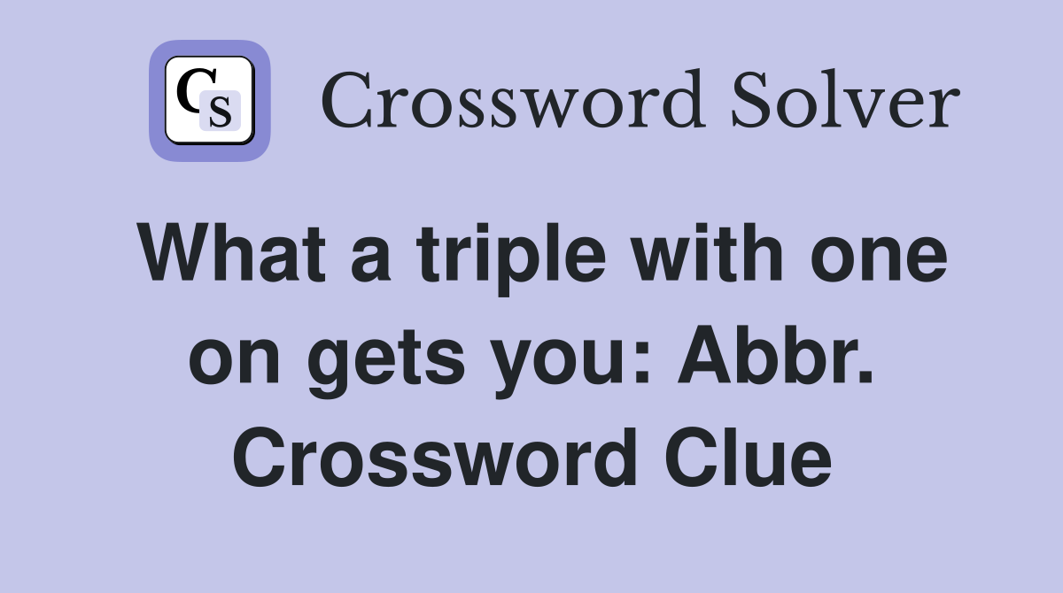 What a triple with one on gets you: Abbr. Crossword Clue