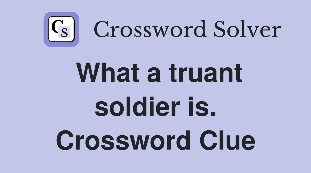 What a truant soldier is. Crossword Clue