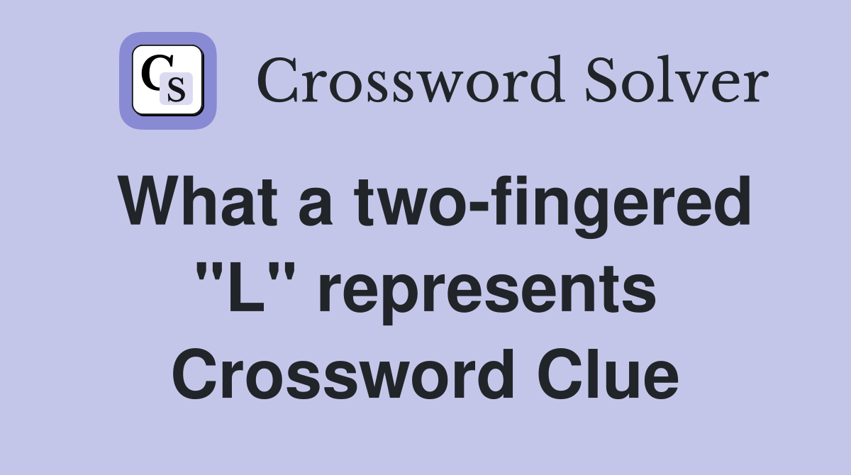 What a two-fingered "L" represents Crossword Clue