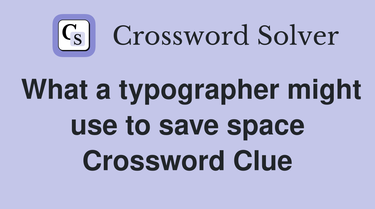What a typographer might use to save space Crossword Clue