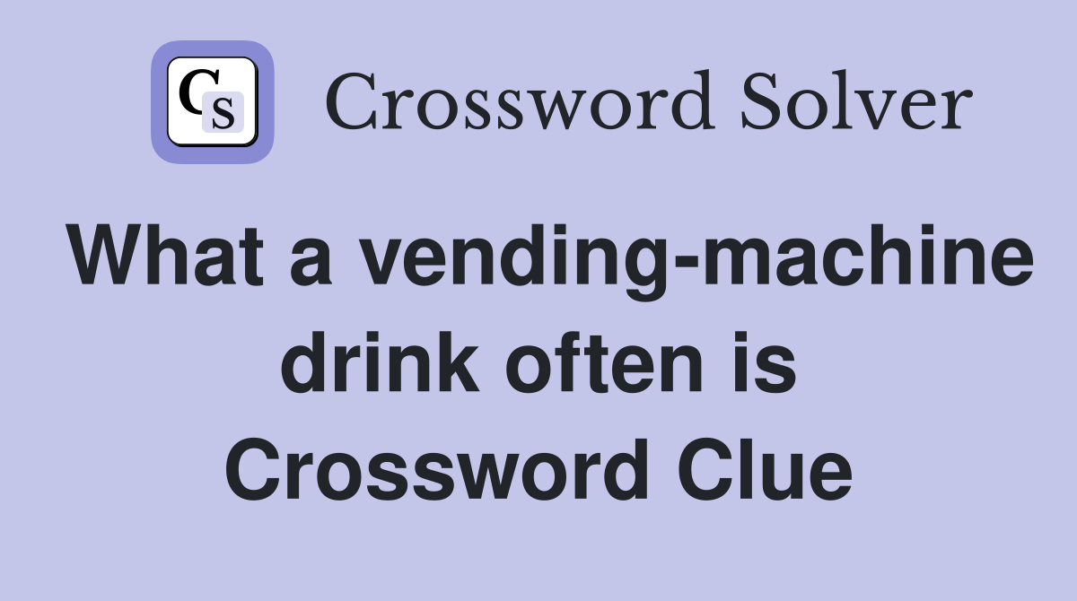 What a vending-machine drink often is Crossword Clue
