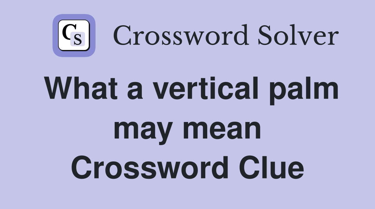 What a vertical palm may mean Crossword Clue