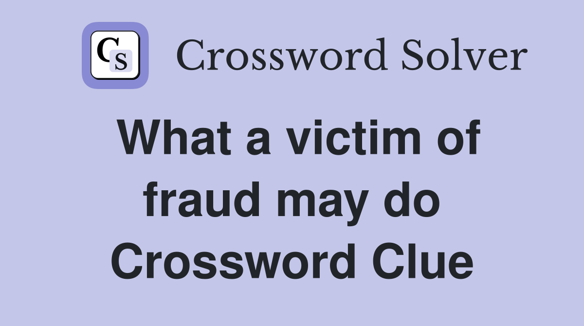 What a victim of fraud may do Crossword Clue
