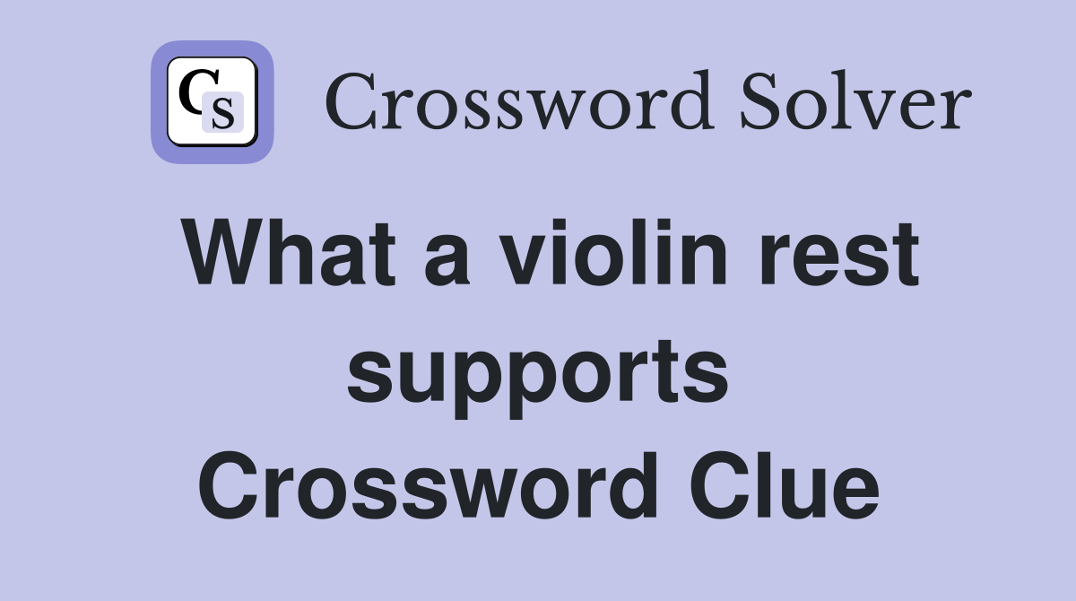 What a violin rest supports Crossword Clue