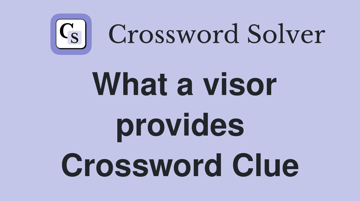 What a visor provides Crossword Clue
