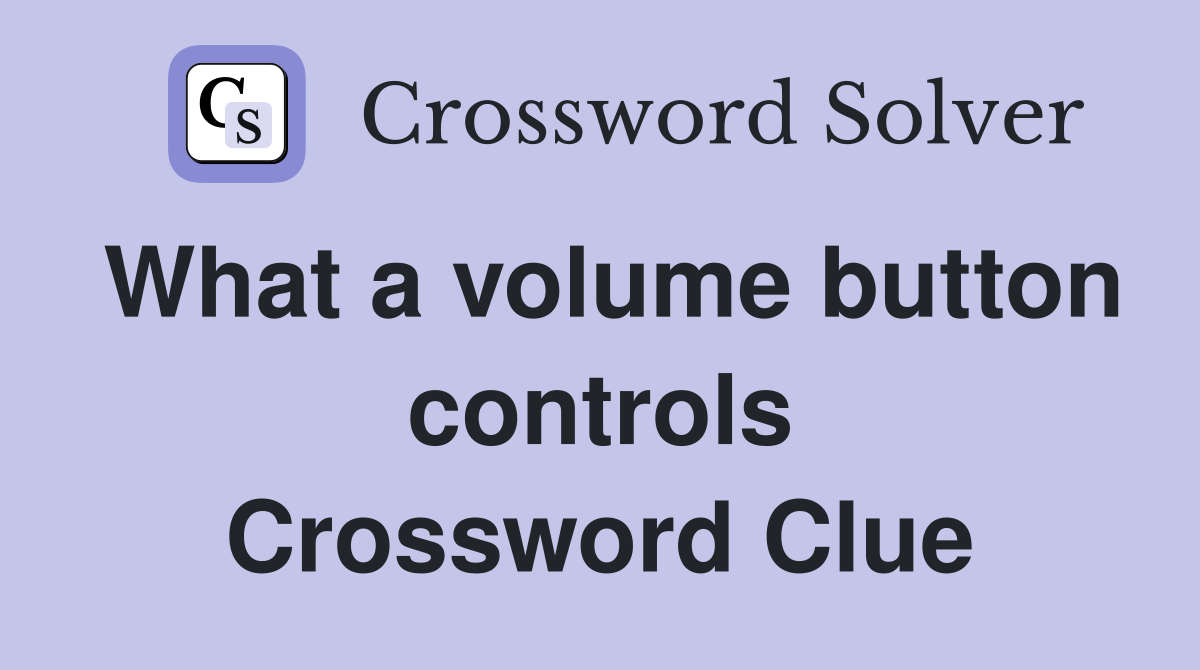 What a volume button controls Crossword Clue