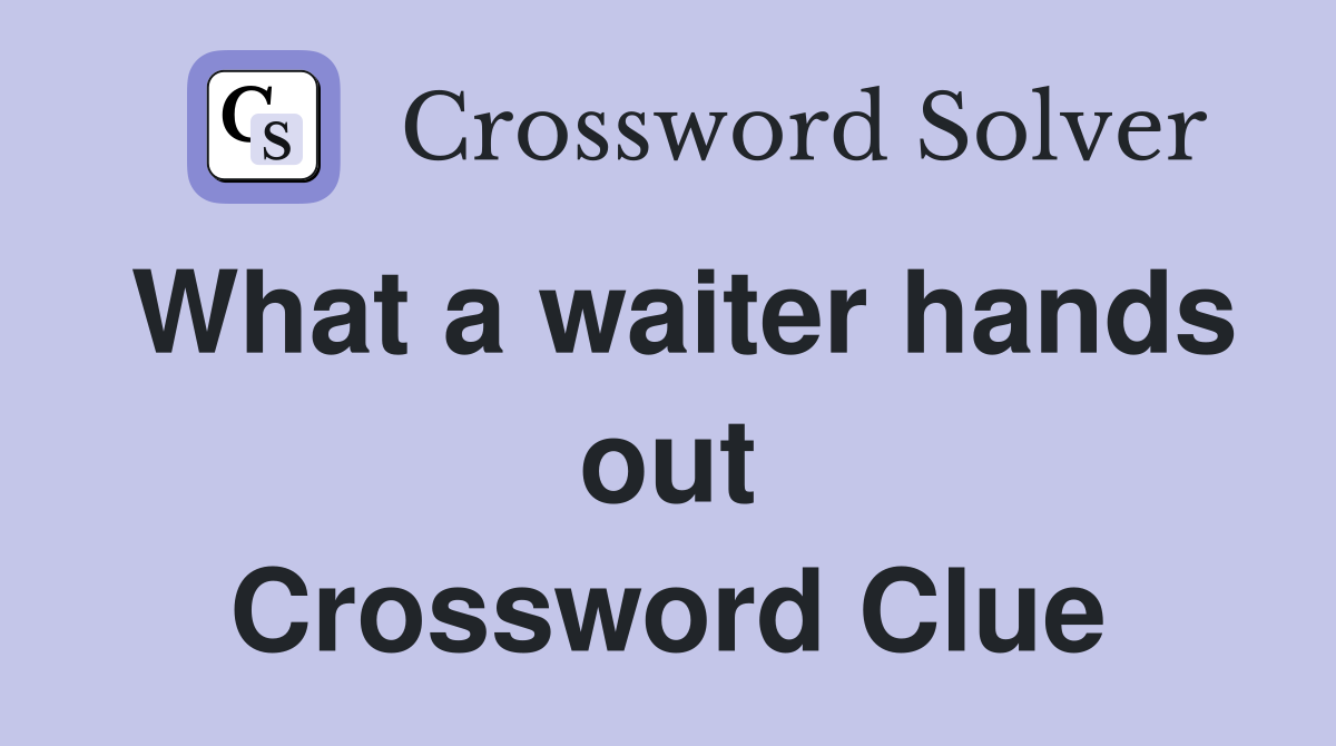 What a waiter hands out Crossword Clue