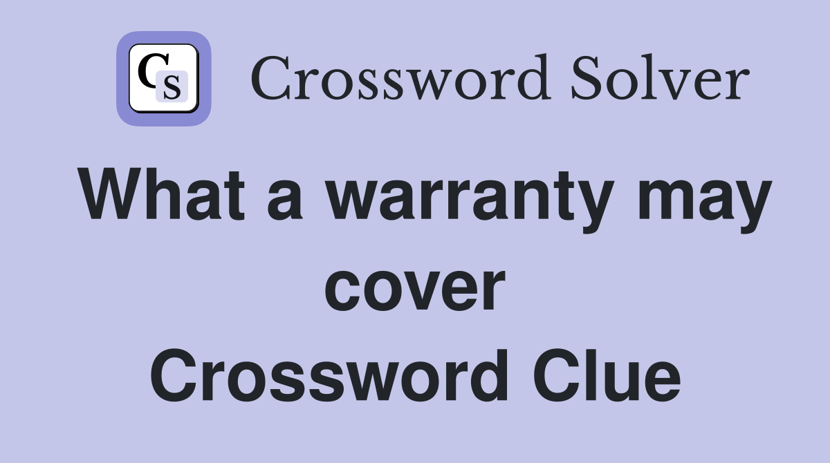 What a warranty may cover Crossword Clue