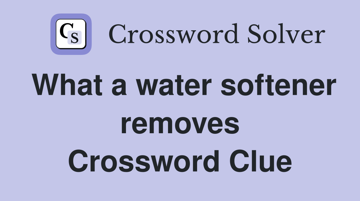 What a water softener removes Crossword Clue