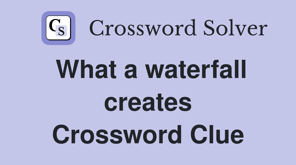 What a waterfall creates Crossword Clue
