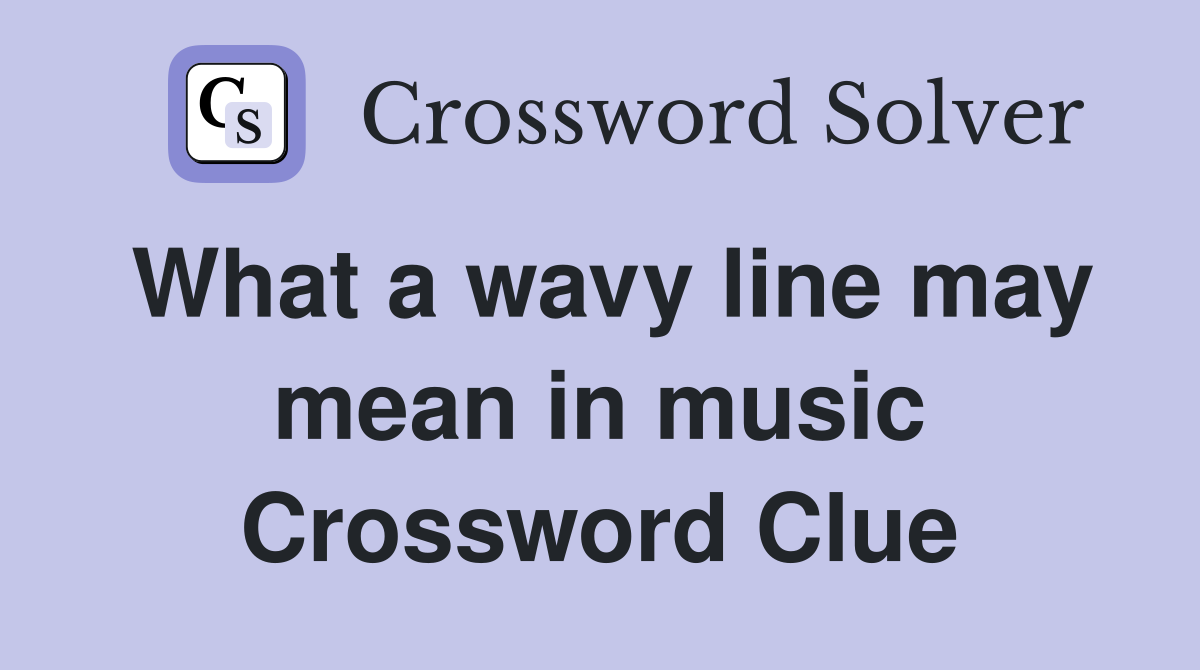 What a wavy line may mean in music Crossword Clue