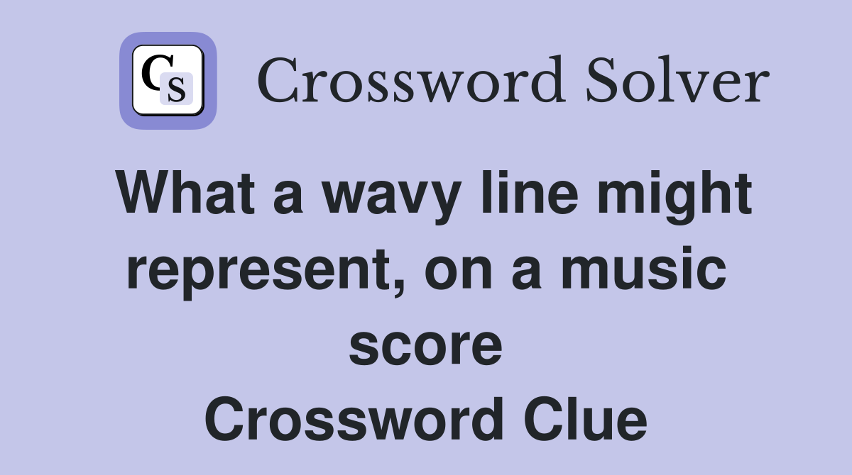 What a wavy line might represent, on a music score Crossword Clue