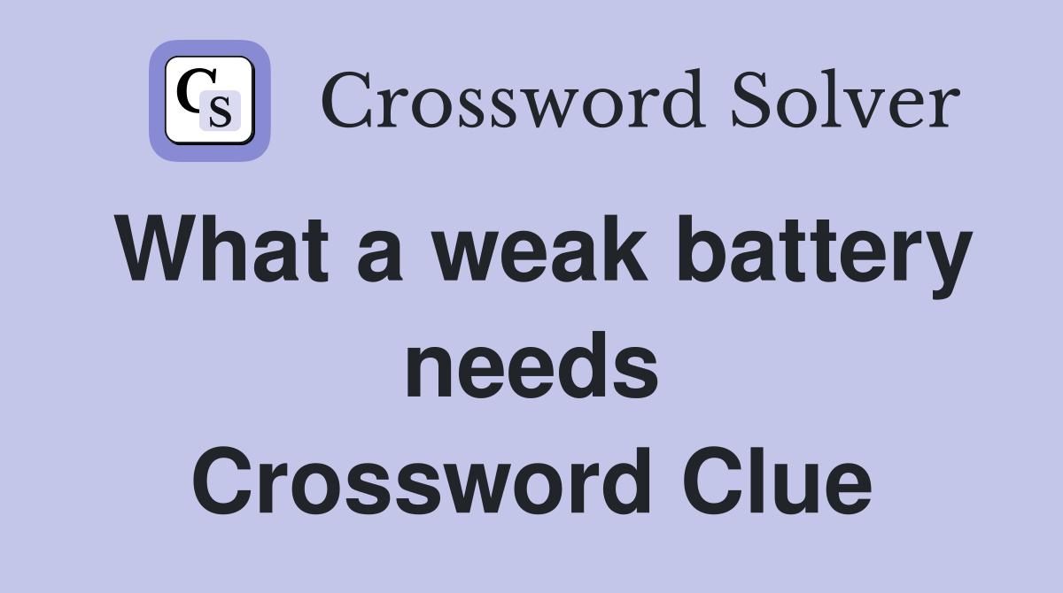 What a weak battery needs Crossword Clue