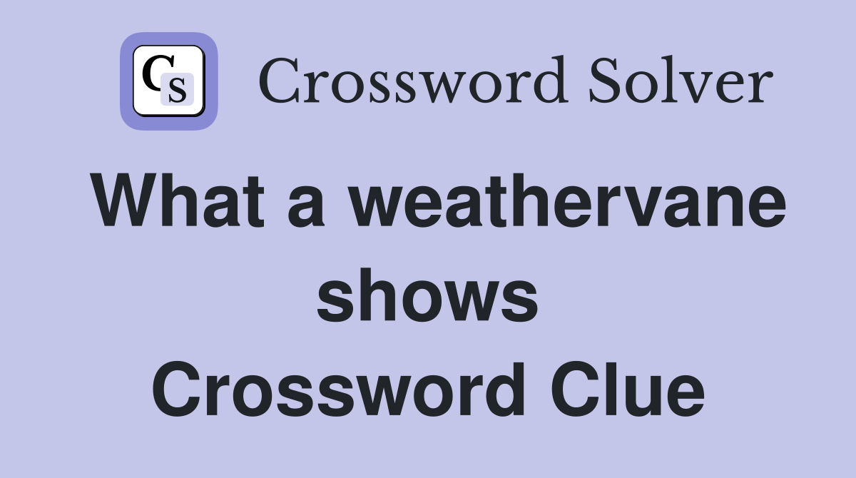 What a weathervane shows Crossword Clue