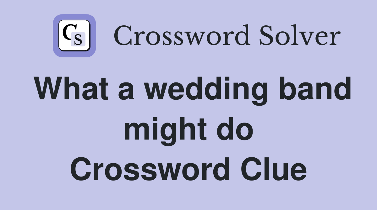 What a wedding band might do Crossword Clue