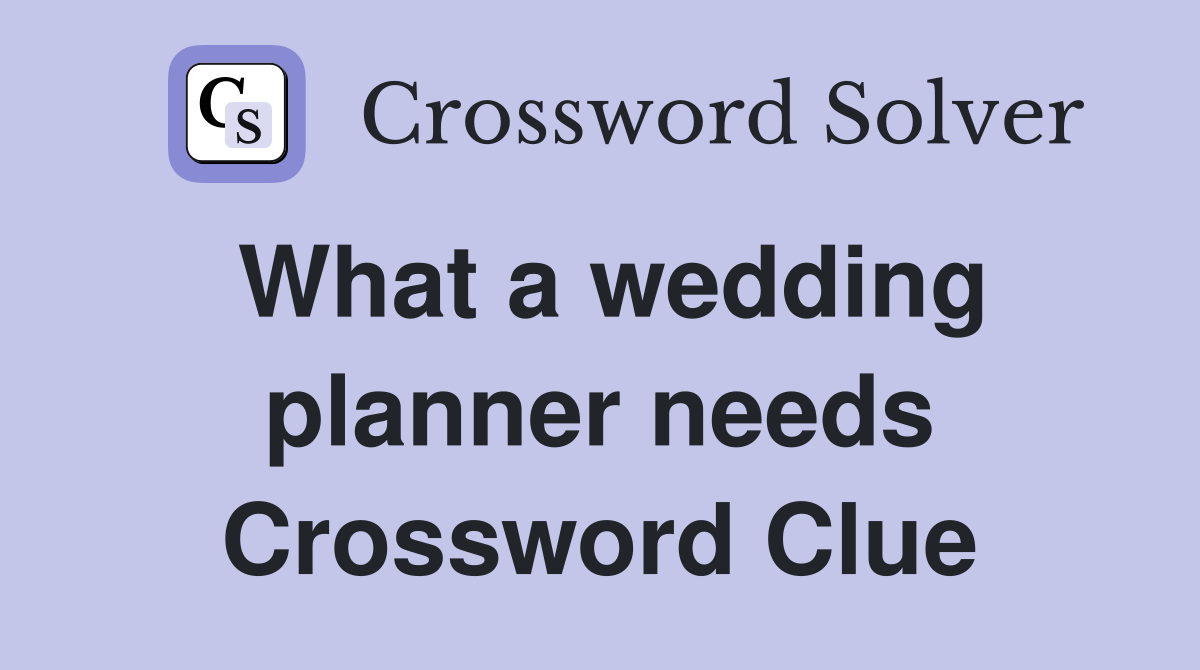 What a wedding planner needs Crossword Clue