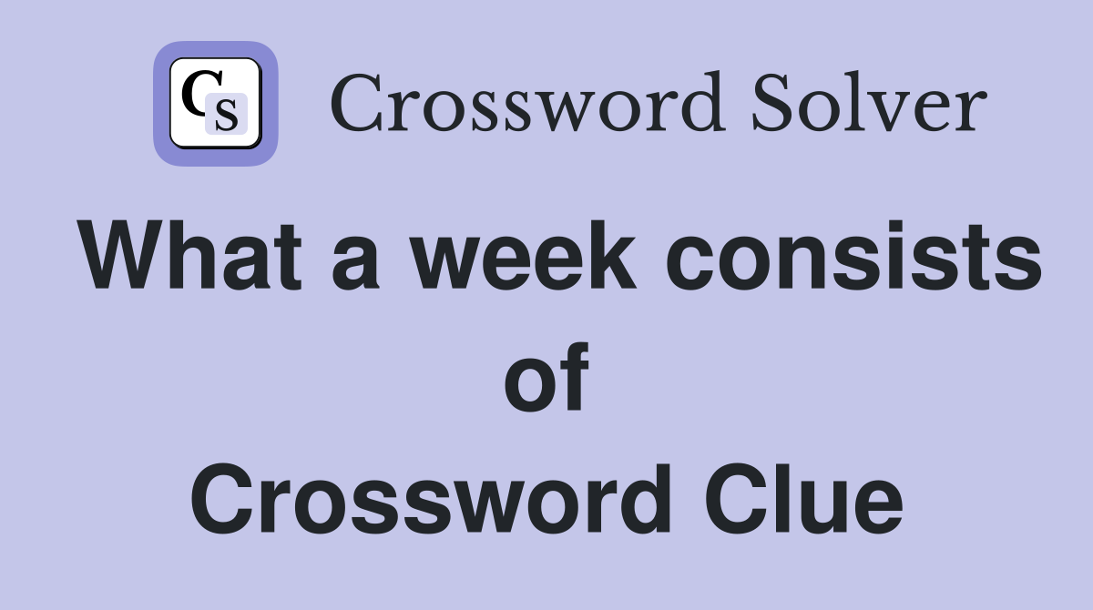 What a week consists of Crossword Clue