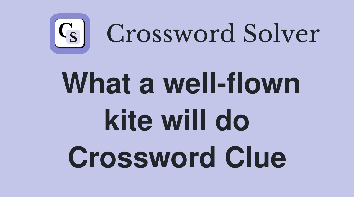 What a well-flown kite will do Crossword Clue