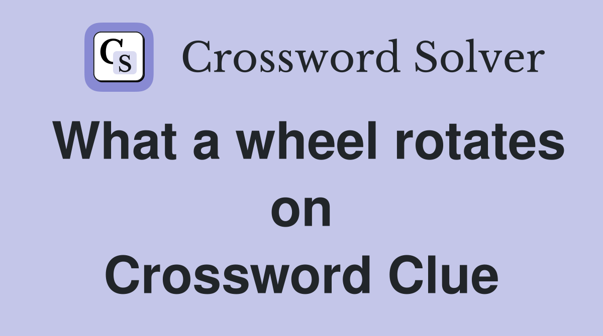 What a wheel rotates on Crossword Clue
