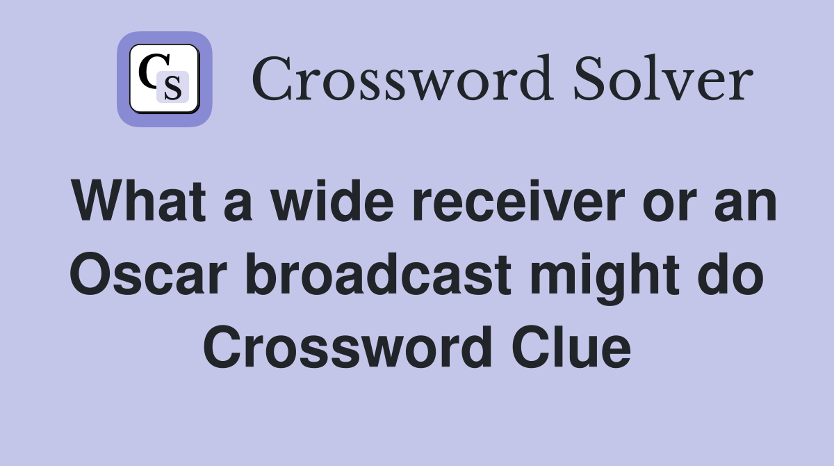 What a wide receiver or an Oscar broadcast might do Crossword Clue