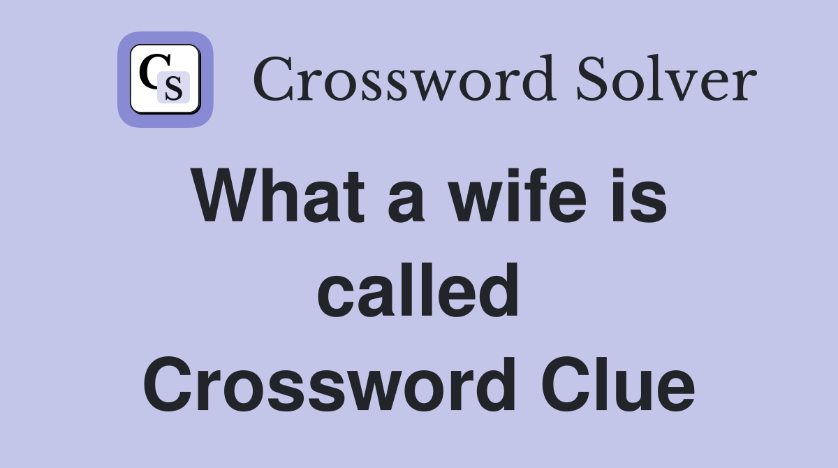 What a wife is called Crossword Clue