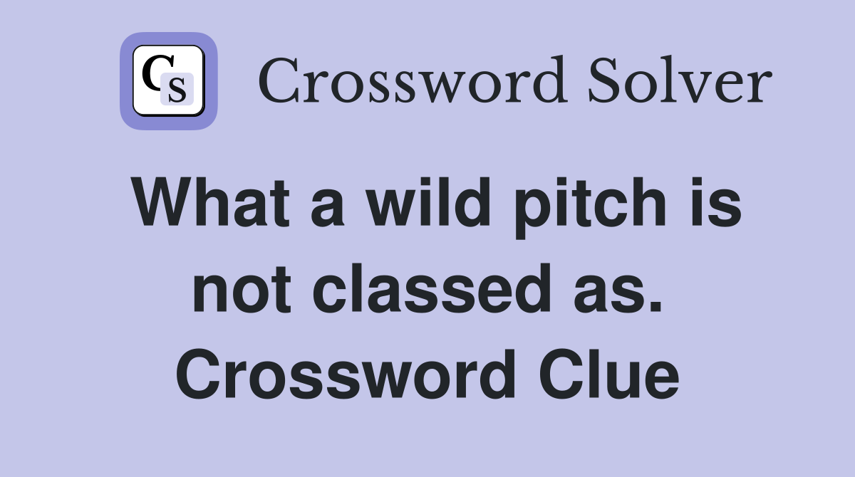 What a wild pitch is not classed as. Crossword Clue