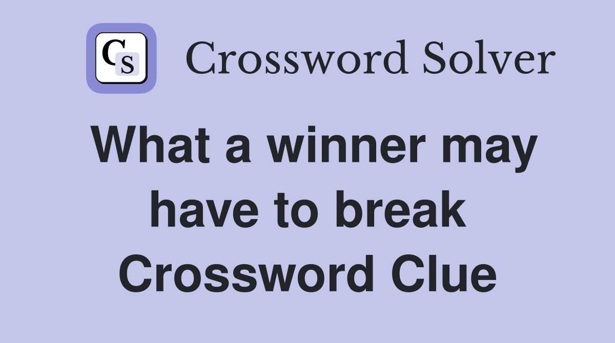 What a winner may have to break Crossword Clue