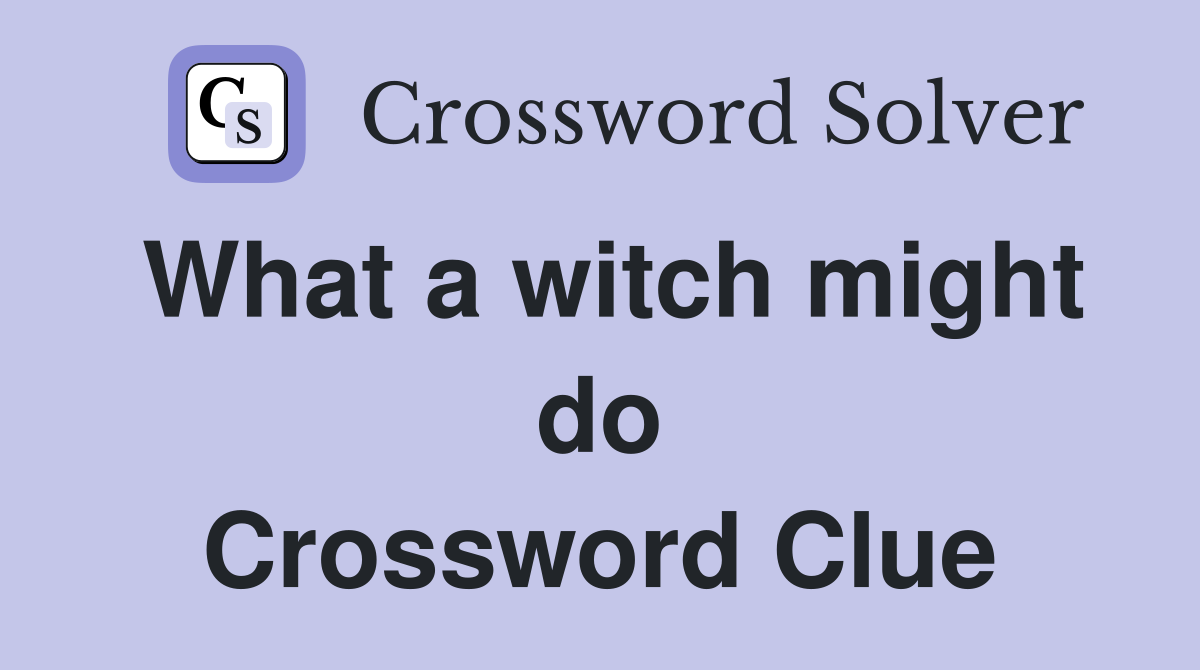 What a witch might do Crossword Clue