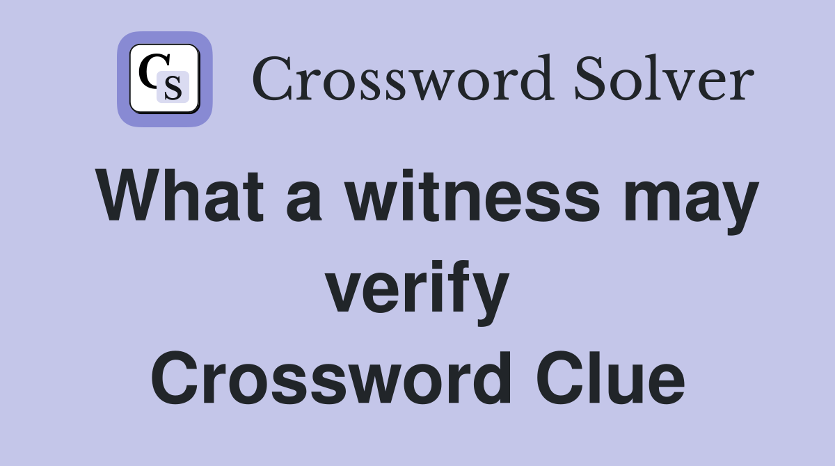 What a witness may verify Crossword Clue