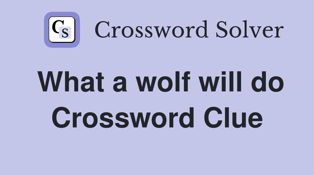 What a wolf will do Crossword Clue