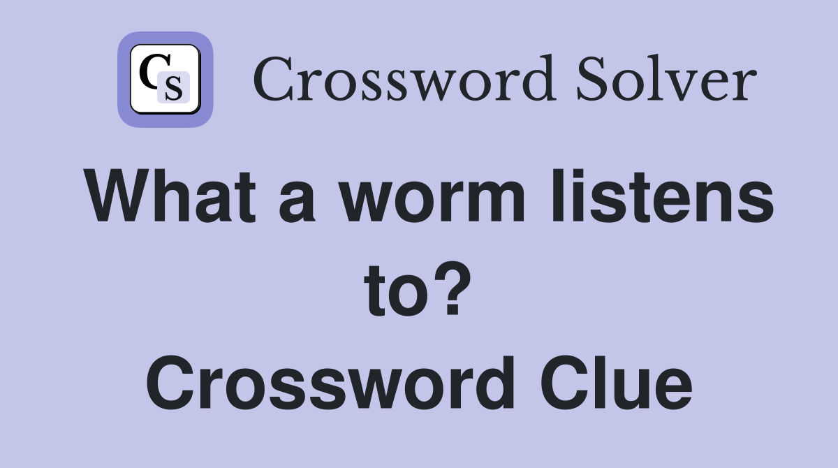 What a worm listens to? Crossword Clue
