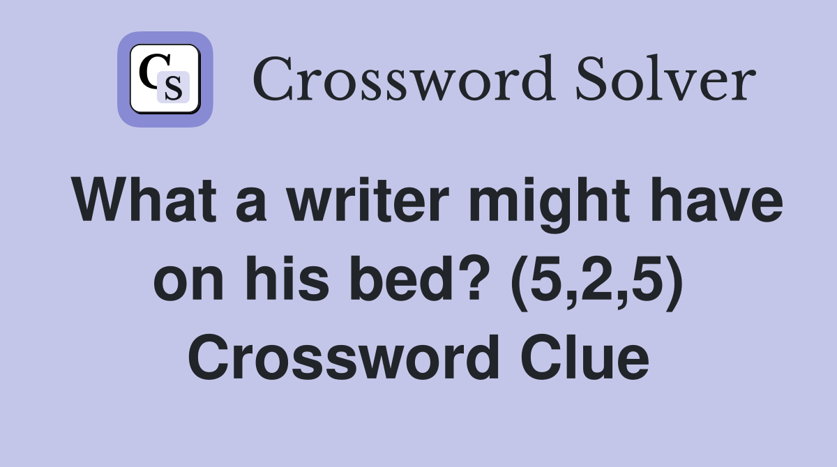 What a writer might have on his bed? (5,2,5) Crossword Clue
