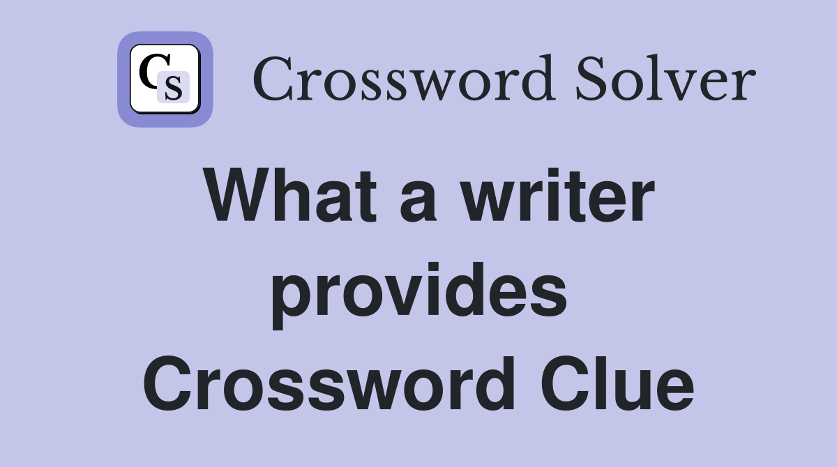 What a writer provides Crossword Clue