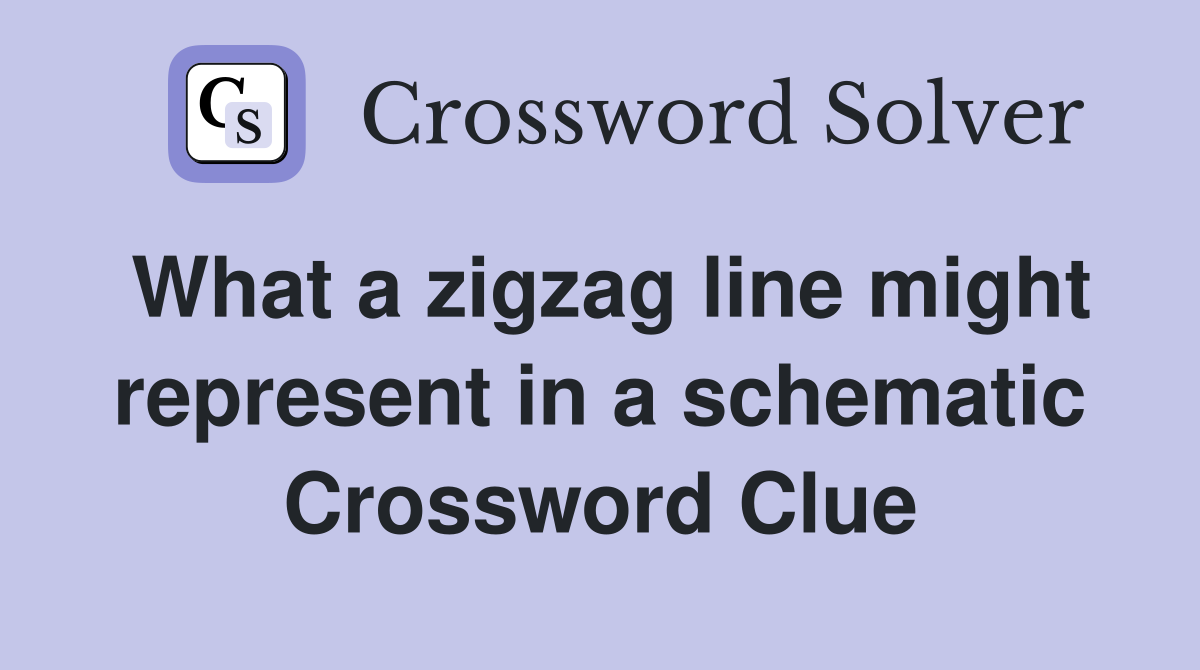 What a zigzag line might represent in a schematic Crossword Clue