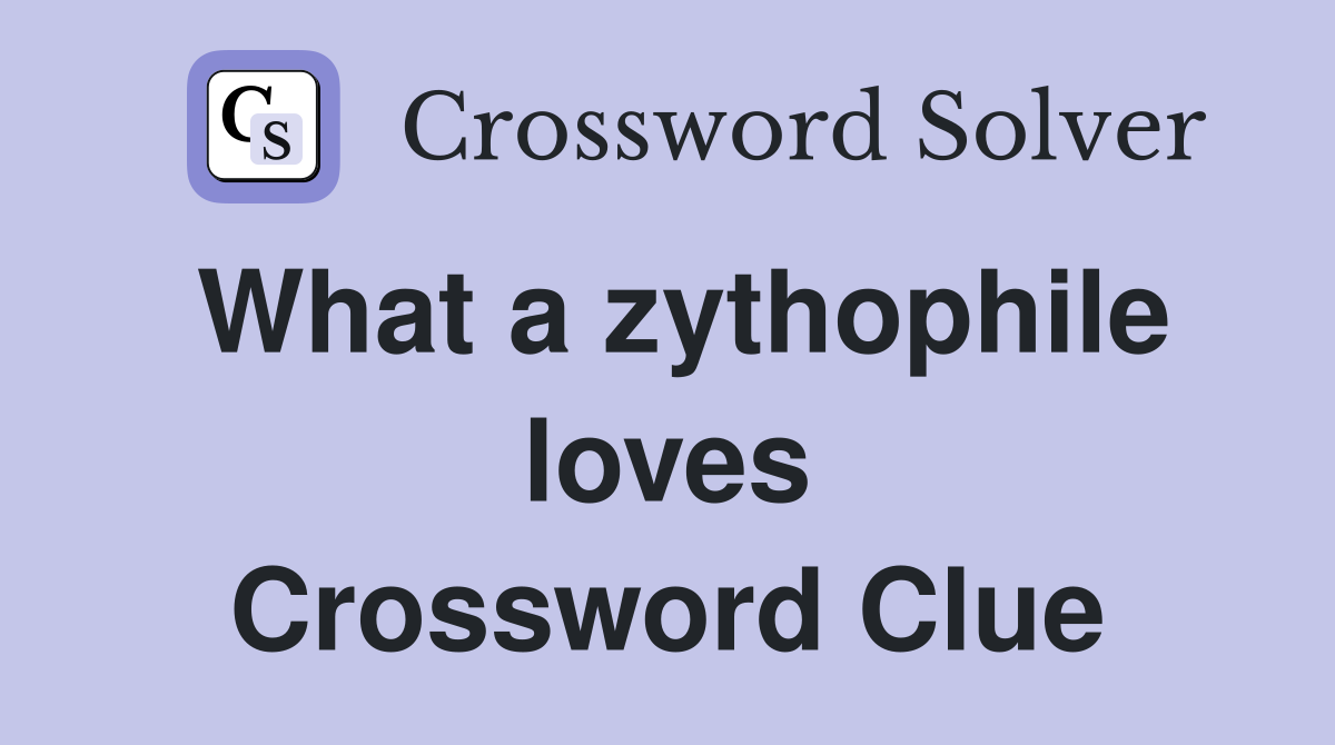 What a zythophile loves Crossword Clue
