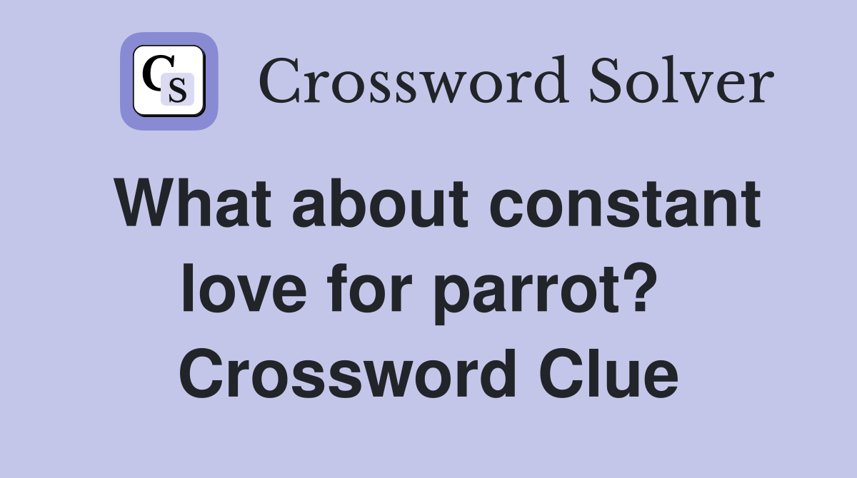 What about constant love for parrot?  Crossword Clue