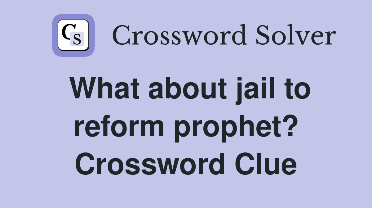 What about jail to reform prophet? Crossword Clue
