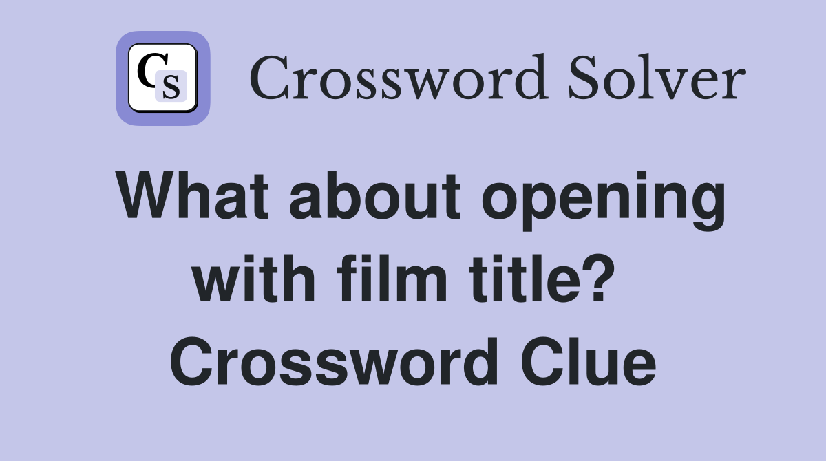 What about opening with film title?  Crossword Clue