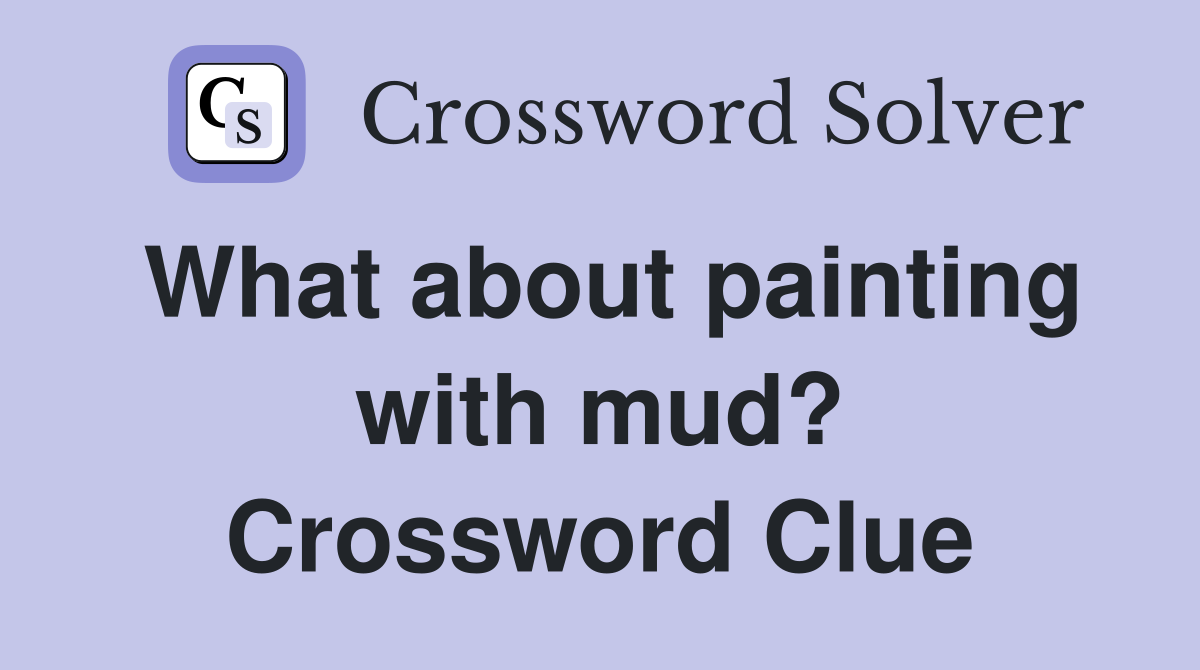 What about painting with mud? Crossword Clue