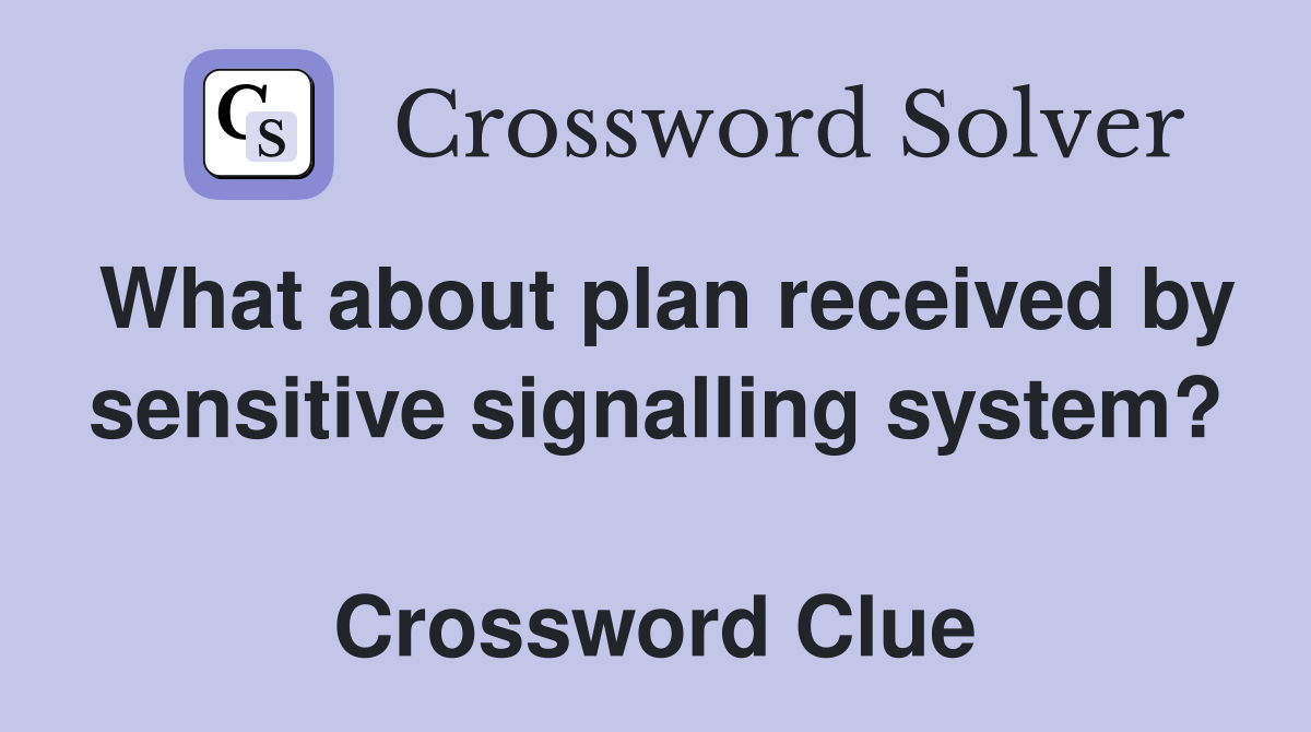 What about plan received by sensitive signalling system?  Crossword Clue