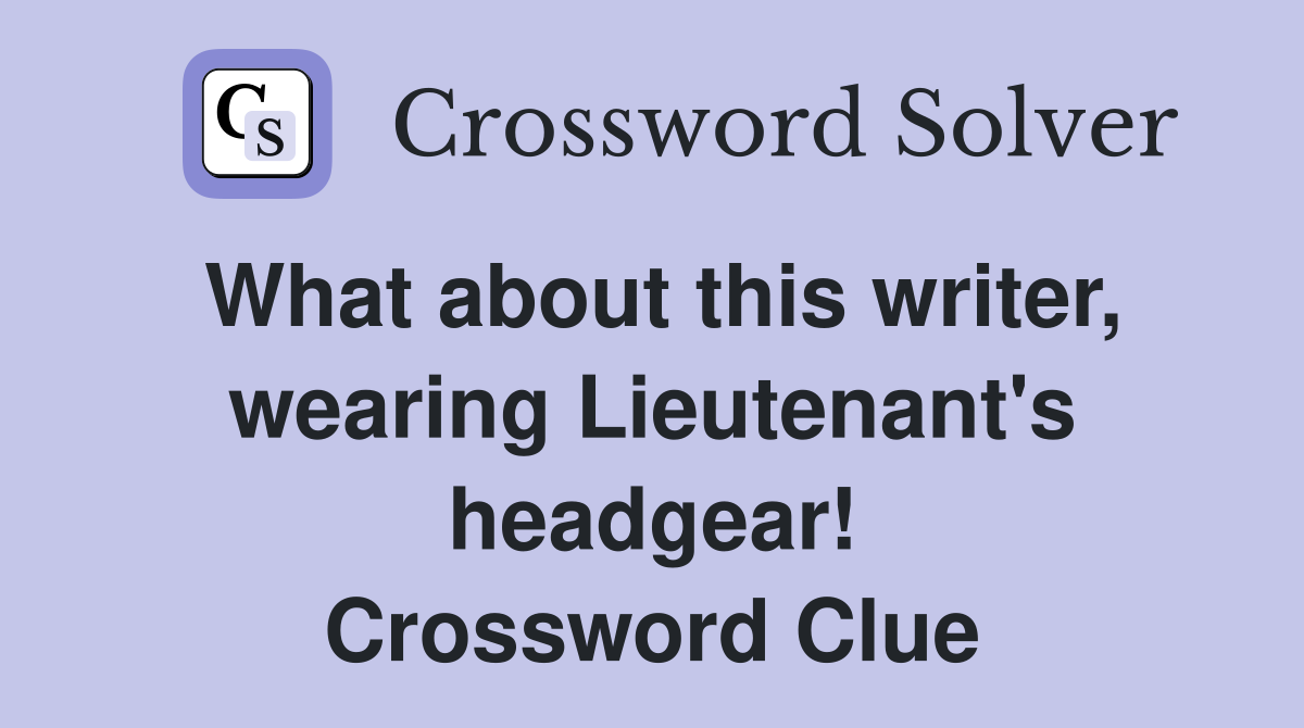 What about this writer, wearing Lieutenant's headgear! Crossword Clue