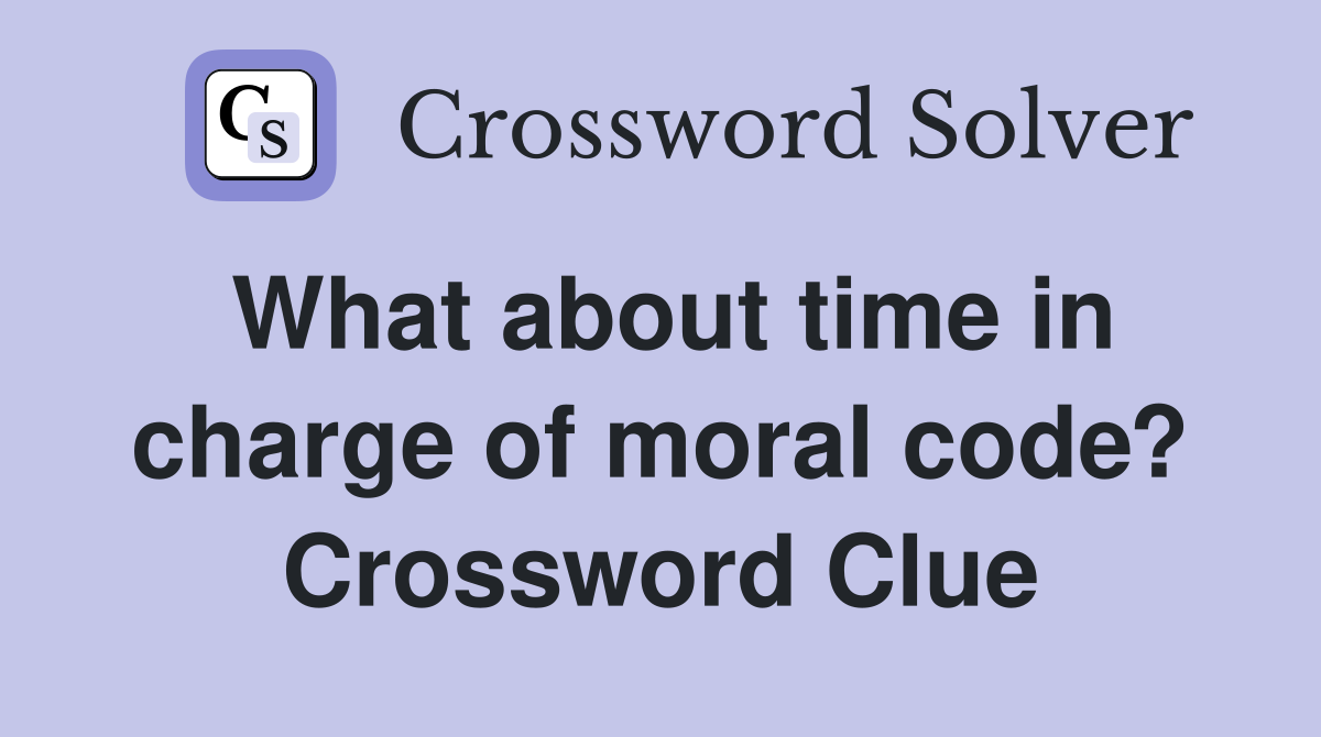 What about time in charge of moral code? Crossword Clue