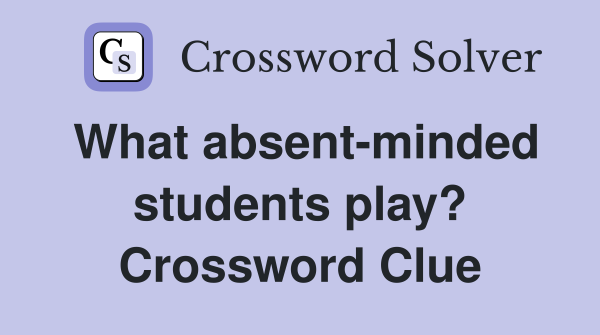 What absent-minded students play? Crossword Clue